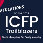 Congratulations to the ICFP 2022 Youth Trailblazer Award winners working in family planning and sexual and reproductive health and rights around the world.