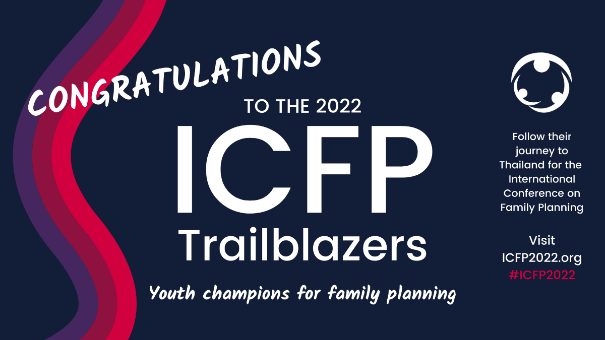 Congratulations to the ICFP 2022 Youth Trailblazer Award winners working in family planning and sexual and reproductive health and rights around the world.